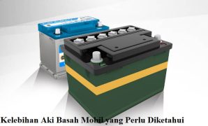Kelebihan Aki Basah Mobil yang Perlu Diketahui aki basah mobil